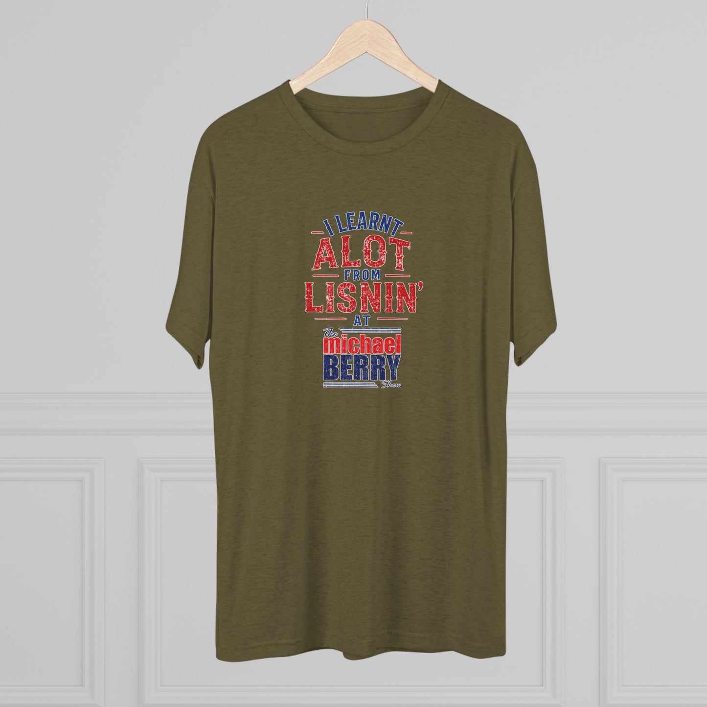 I learnt alot from lisnin' - Tri-Blend Crew Tee