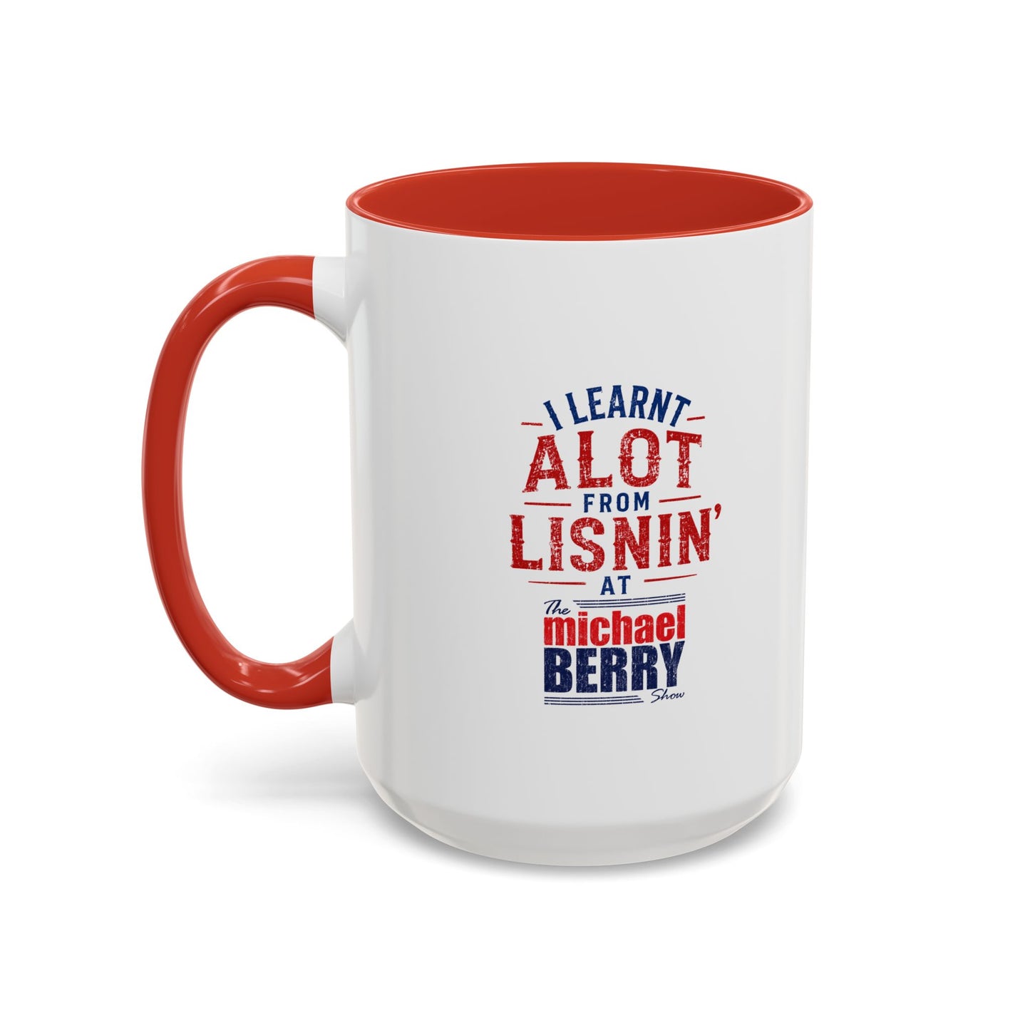 I learnt alot from lisnin' - Coffee Mug, 11oz or 15oz