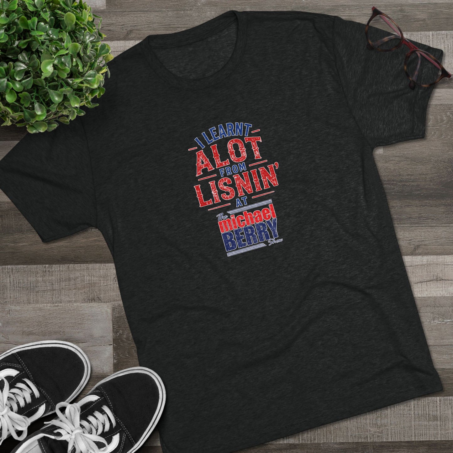 I learnt alot from lisnin' - Tri-Blend Crew Tee