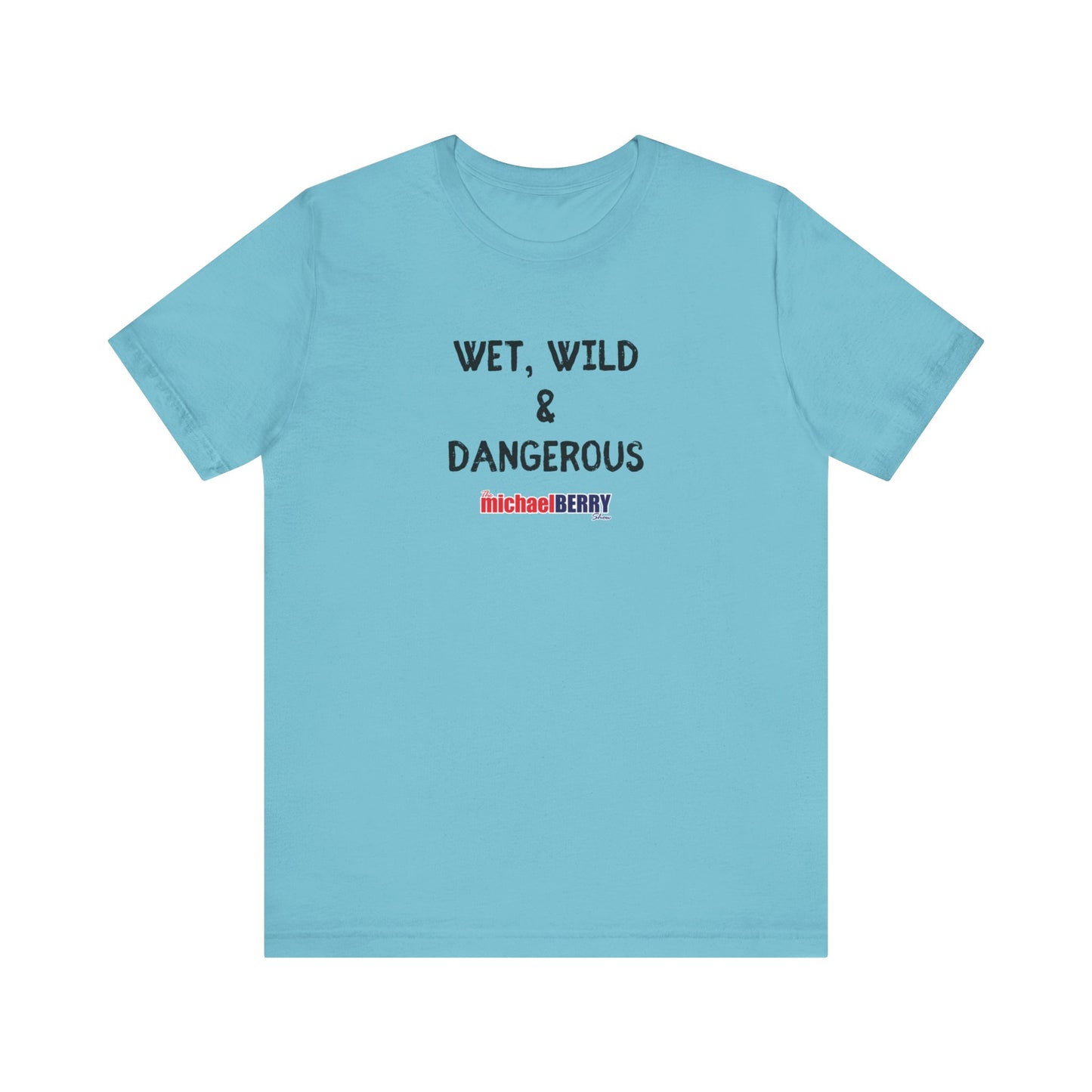 Wet, Wild & Dangerous - Men's Short Sleeve Tee