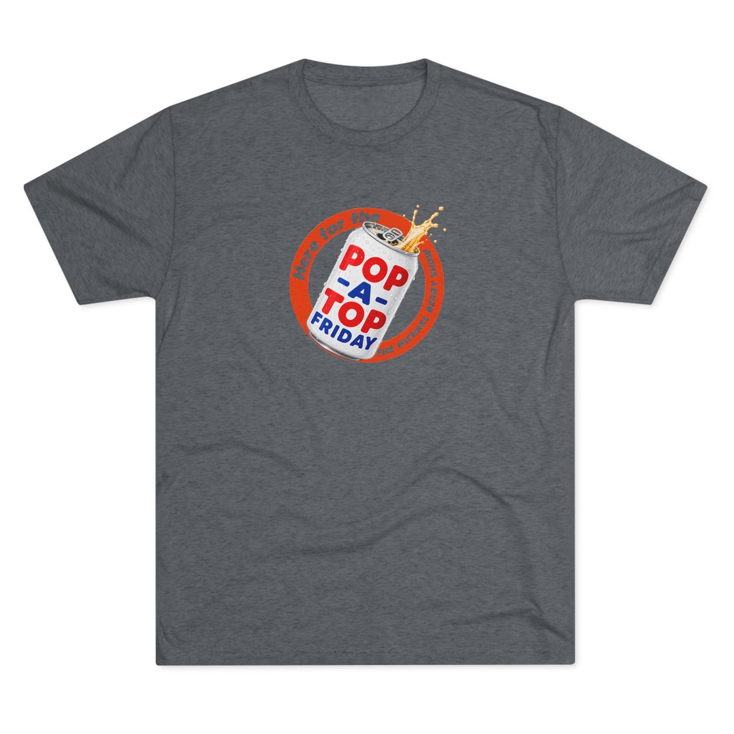 Here for the Pop-a-top Friday - Tri-Blend Crew Tee