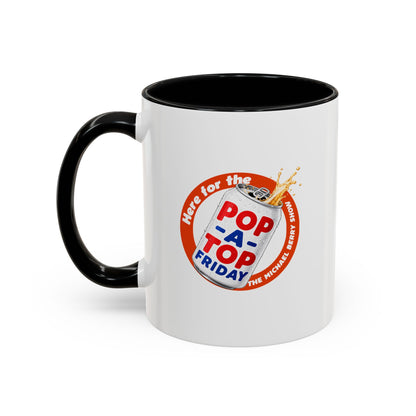 Here for the Pop-a-top Friday - Coffee Mug, 11oz or 15oz