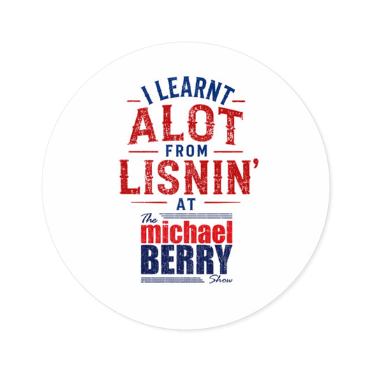 I learnt alot from lisnin' - Round Sticker