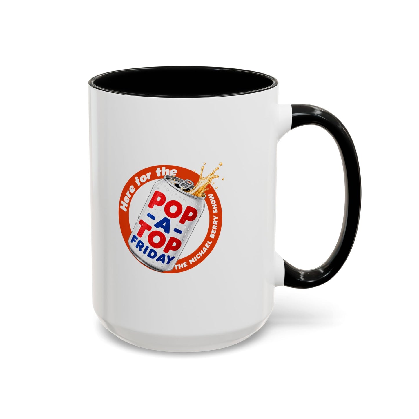 Here for the Pop-a-top Friday - Coffee Mug, 11oz or 15oz
