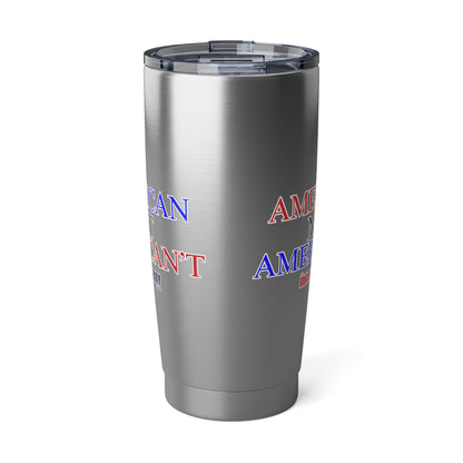 American not American't - 20oz Tumbler