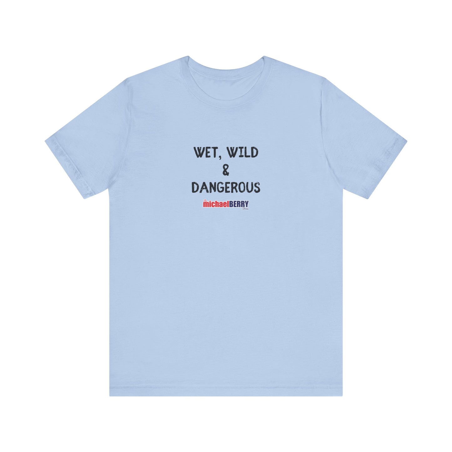 Wet, Wild & Dangerous - Men's Short Sleeve Tee