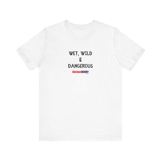 Wet, Wild & Dangerous - Men's Short Sleeve Tee