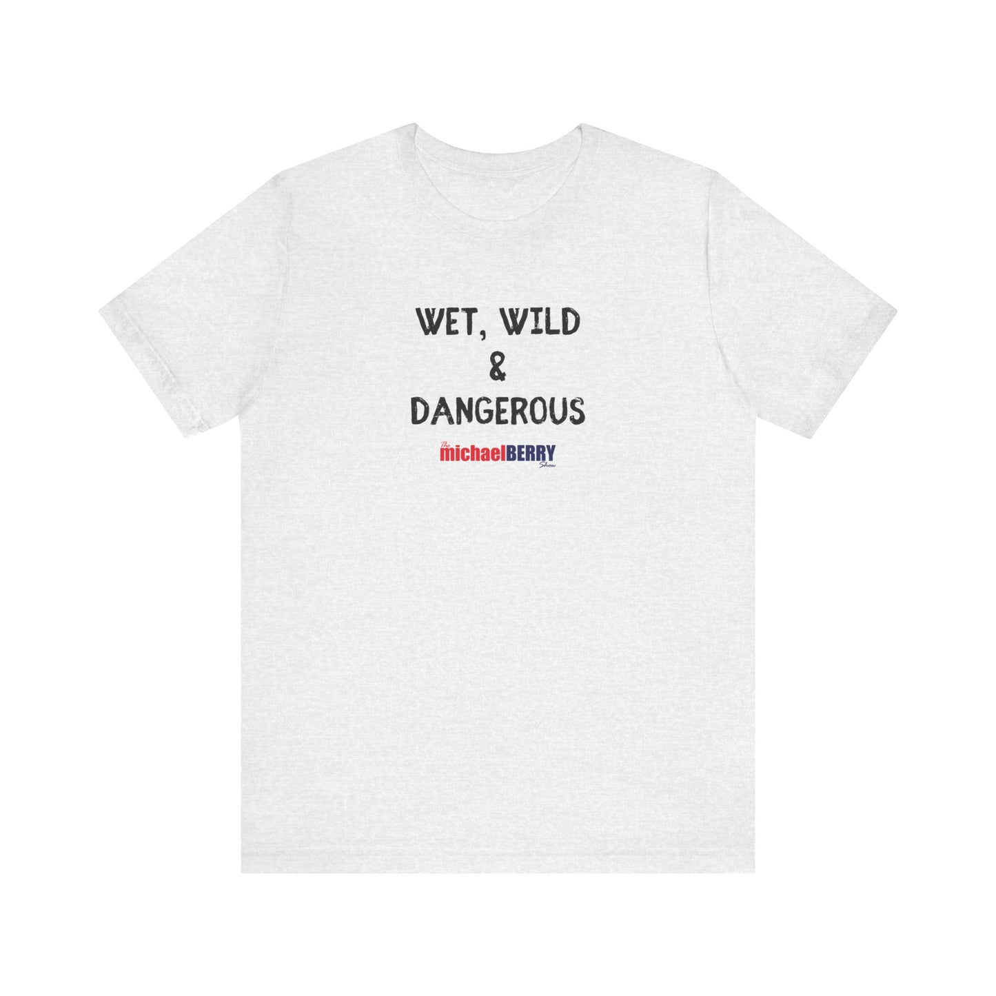 Wet, Wild & Dangerous - Men's Short Sleeve Tee