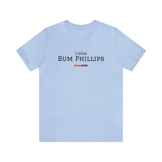 I miss BUM PHILLIPS - Unisex Jersey Short Sleeve Tee