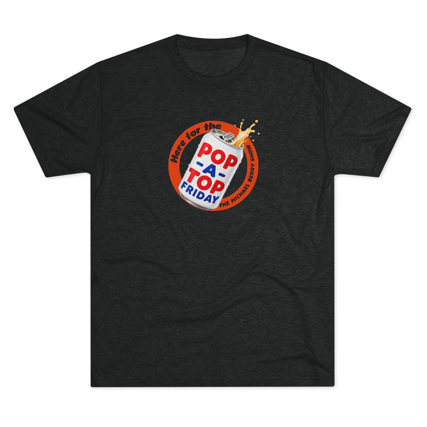 Here for the Pop-a-top Friday - Tri-Blend Crew Tee