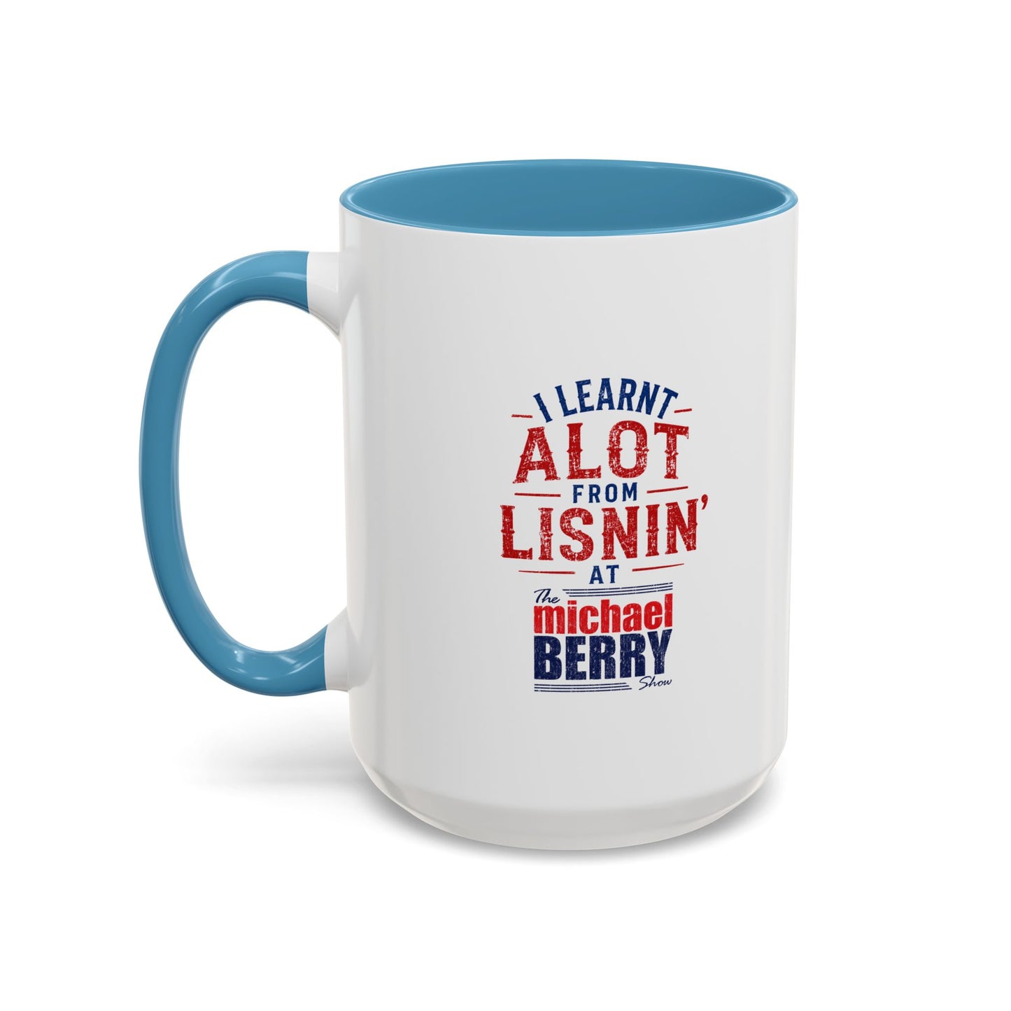 I learnt alot from lisnin' - Coffee Mug, 11oz or 15oz