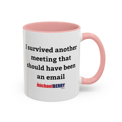 Survived another meeting that should have been an email - Coffee Mug, 11oz or 15oz