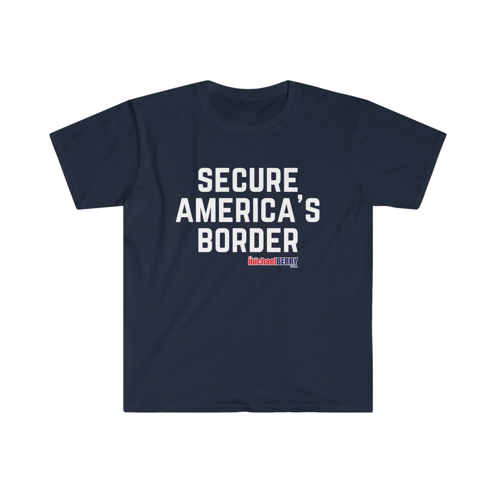 Secure America's Border T-Shirt – The Michael Berry Show