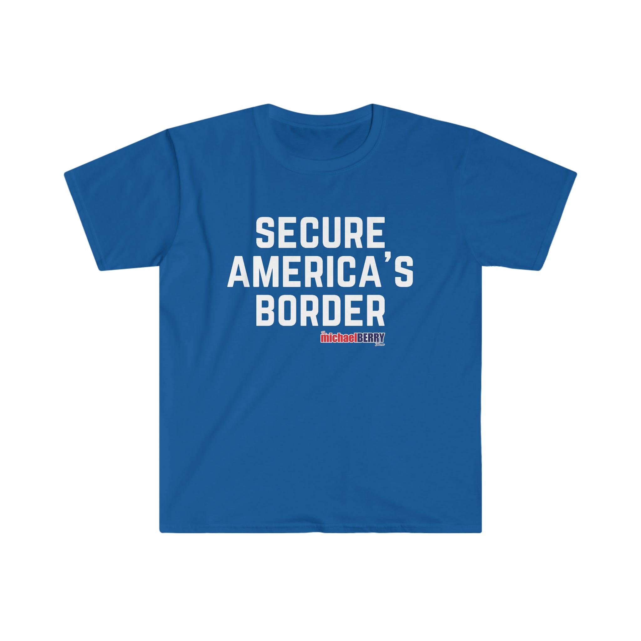 Secure America's Border T-Shirt – The Michael Berry Show